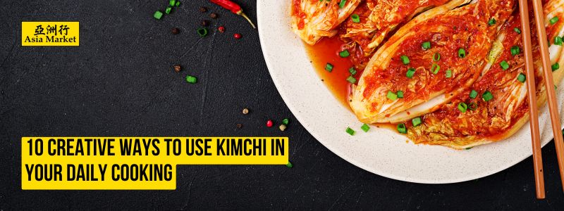 10 Creative Ways to Use Kimchi in Your Daily Cooking